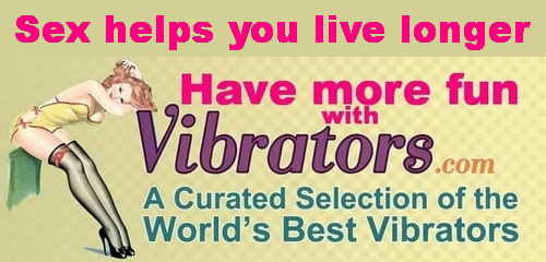 Sex helps you live longer Boost your desires with vibrators