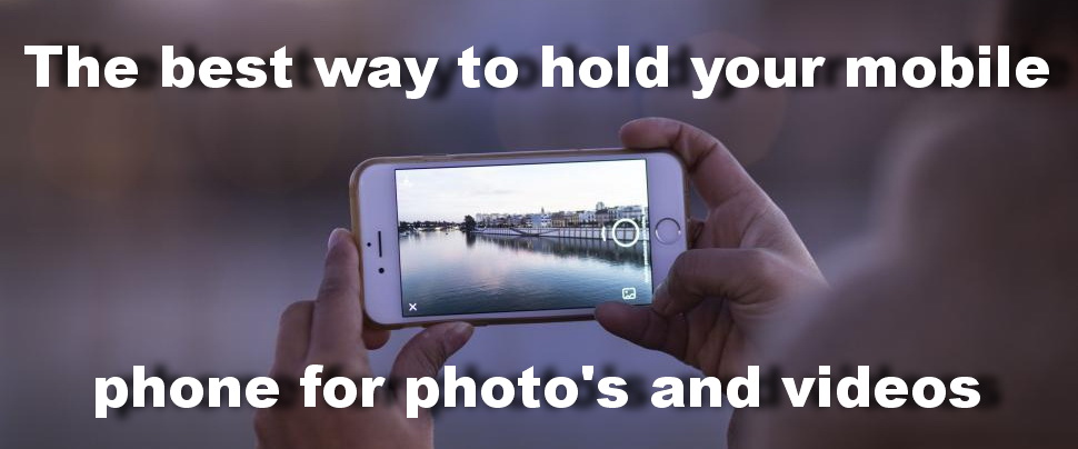 The best way to hold a mobile phone for photos is horizontal