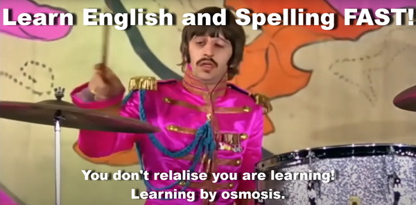 Photograph by Ringo Starr from the Beatles. Learn by osmosis. Learn reading spelling very fast by watching music videos and listening to songs! You don't feel like your learning!